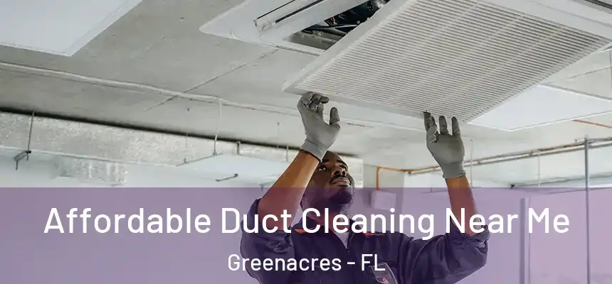 Affordable Duct Cleaning Near Me Greenacres - FL