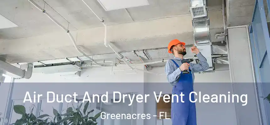 Air Duct And Dryer Vent Cleaning Greenacres - FL
