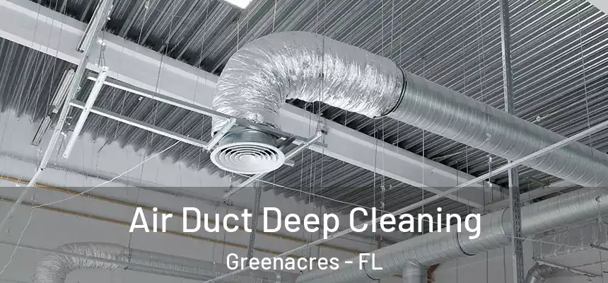 Air Duct Deep Cleaning Greenacres - FL
