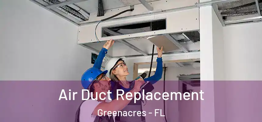 Air Duct Replacement Greenacres - FL