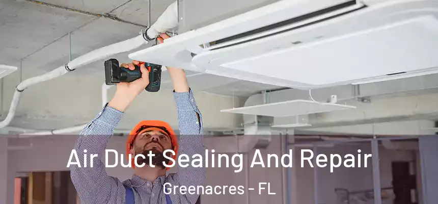 Air Duct Sealing And Repair Greenacres - FL