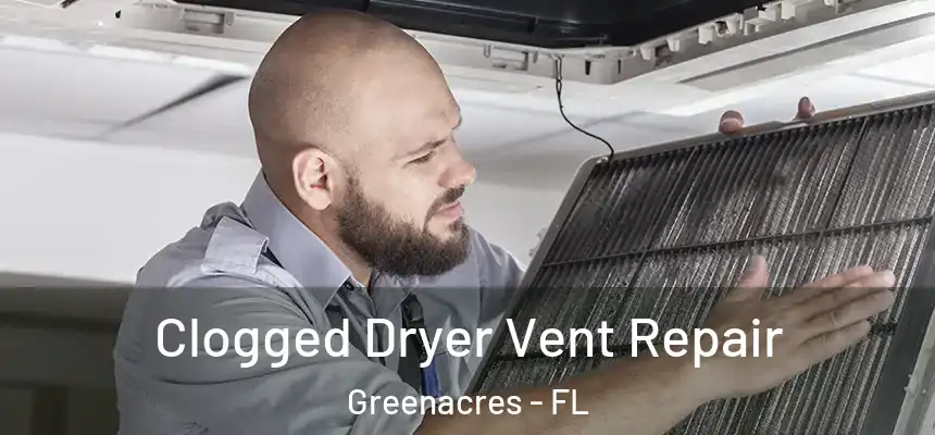 Clogged Dryer Vent Repair Greenacres - FL
