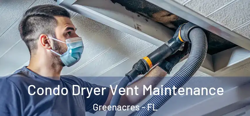 Condo Dryer Vent Maintenance Greenacres - FL