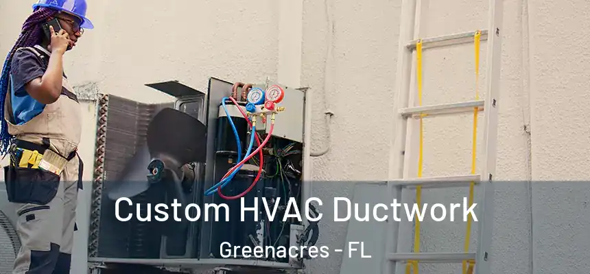 Custom HVAC Ductwork Greenacres - FL