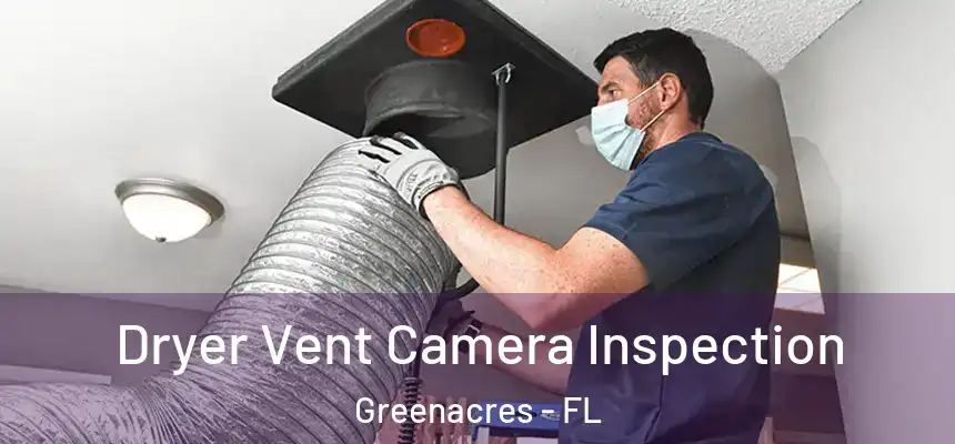  Dryer Vent Camera Inspection Greenacres - FL