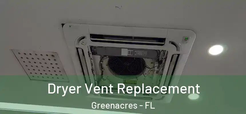  Dryer Vent Replacement Greenacres - FL