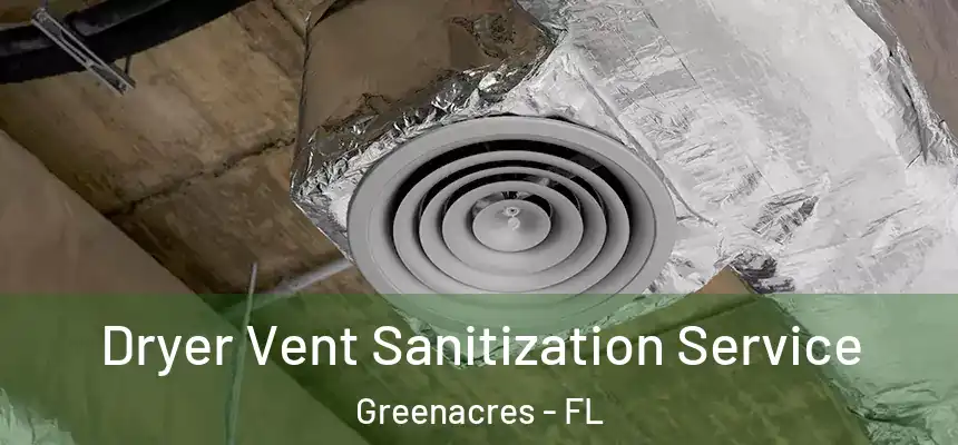 Dryer Vent Sanitization Service Greenacres - FL
