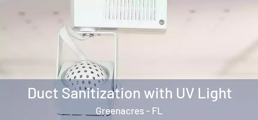 Duct Sanitization with UV Light Greenacres - FL