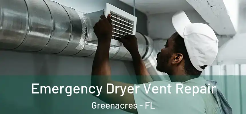 Emergency Dryer Vent Repair Greenacres - FL