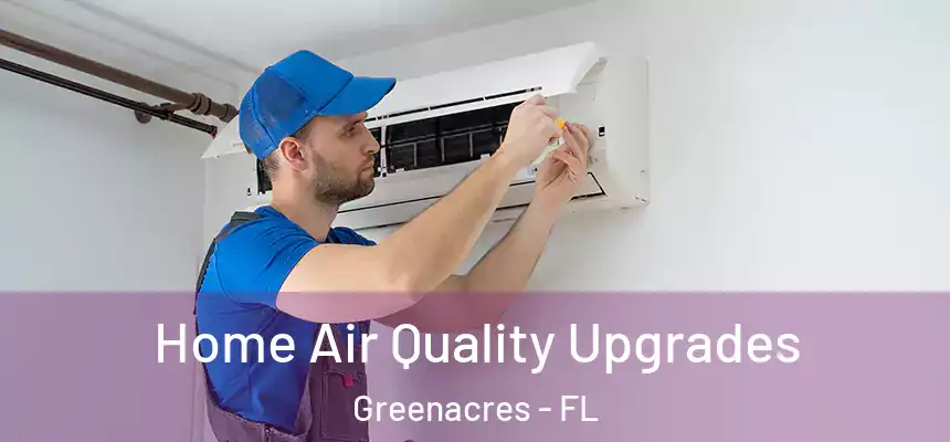  Home Air Quality Upgrades Greenacres - FL