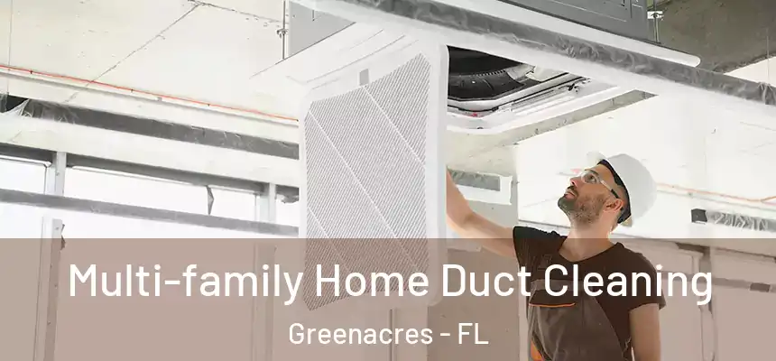 Multi-family Home Duct Cleaning Greenacres - FL