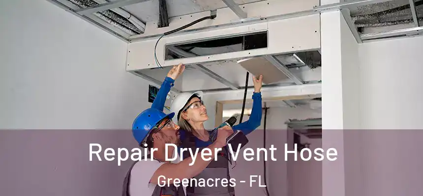 Repair Dryer Vent Hose Greenacres - FL