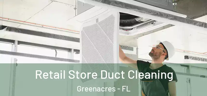 Retail Store Duct Cleaning Greenacres - FL