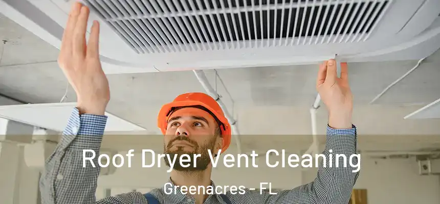 Roof Dryer Vent Cleaning Greenacres - FL