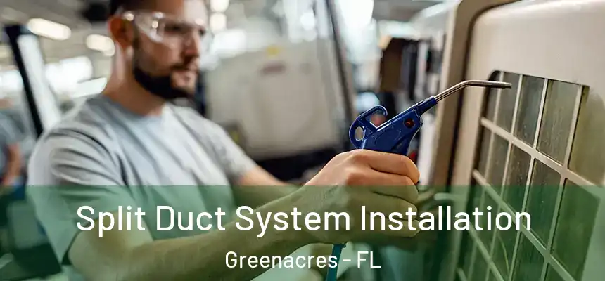 Split Duct System Installation Greenacres - FL