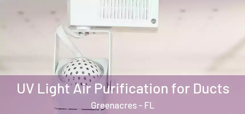  UV Light Air Purification for Ducts Greenacres - FL