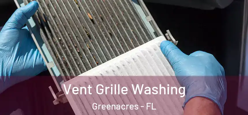 Vent Grille Washing Greenacres - FL