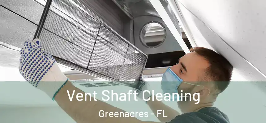 Vent Shaft Cleaning Greenacres - FL