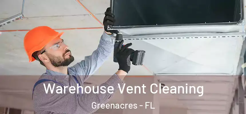 Warehouse Vent Cleaning Greenacres - FL