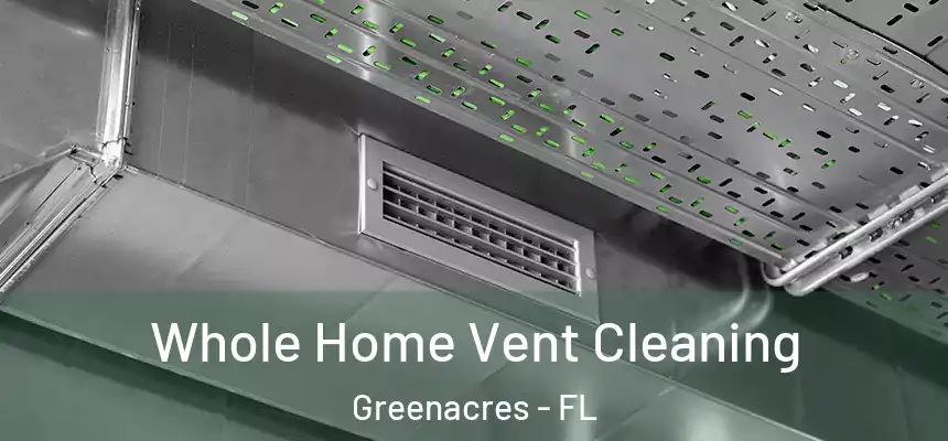 Whole Home Vent Cleaning Greenacres - FL